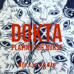 Dokta - Playing The Nurse by dirty.radio
