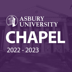 Asbury University Chapel 2022-2023 by Asbury University