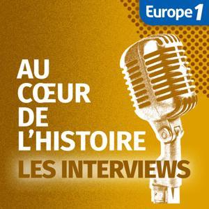 Les interviews d'Au Coeur de l'Histoire by Europe 1 Archives