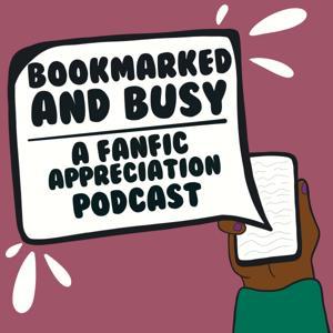 Bookmarked and Busy: A Fanfic Appreciation Podcast by The Geeky Waffle