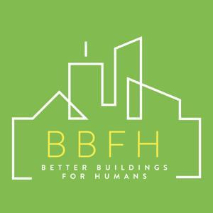 Better Buildings For Humans by BBFH is hosted by Joe Menchefski and powered by Advanced Glazings, Ltd.