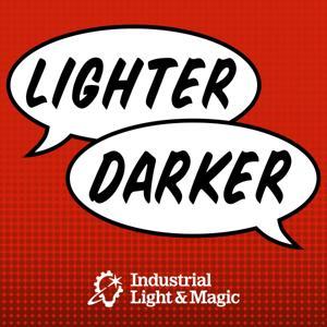 Lighter Darker: The ILM Podcast by Industrial Light & Magic
