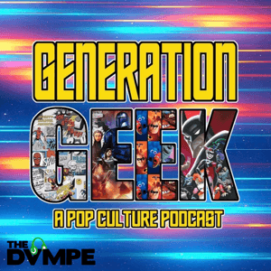 Generation Geek: A Pop Culture Podcast by www.DVMPE.com