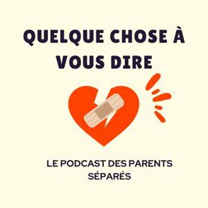 Quelque chose à vous dire- le podcast des parents séparés by Pamela Morinière