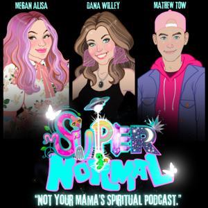 SUPERnormal Podcast by Megan Alisa, Dana Willey, Mathew Tow