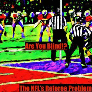 Are You Blind?! The NFL's Referee Problem by Inception Point Ai