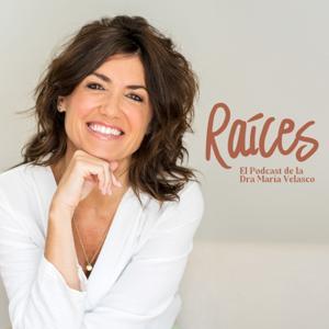 Raíces - El Podcast de la Dra María Velasco by Dra María Velasco