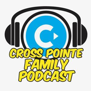 Cross Pointe Family Podcast by Cross Pointe Church