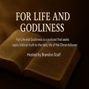For Life and Godliness by Brandon Scalf