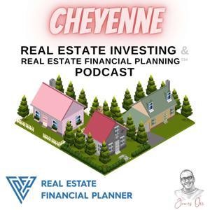 Cheyenne Real Estate Investing & Real Estate Financial Planning™ Podcast by James Orr