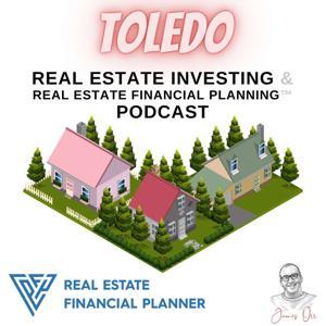 Toledo Real Estate Investing & Real Estate Financial Planning™ Podcast by James Orr