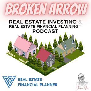 Broken Arrow Real Estate Investing & Real Estate Financial Planning™ Podcast by James Orr