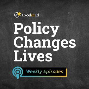 Policy Changes Lives, an ExcelinEd podcast by ExcelinEd