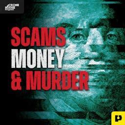 Scams, Money, & Murder by Crime House