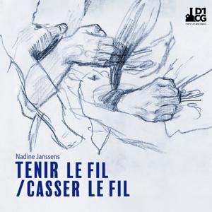 Tenir le fil, casser le fil by Nadine Janssens