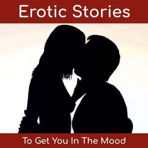 Erotic Stories To Get You In The Mood - By MoodCrest by MoodCrest Crew