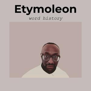 Etymoleon - Word History, the etymology podcast. by Leon Bailey-Green