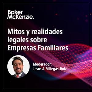 Mitos y realidades legales sobre las empresas familiares by Baker McKenzie's Jesús A. Villegas-Ruiz