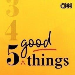 CNN 5 Good Things by CNN Podcasts