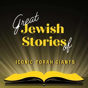 Great Jewish Stories of Iconic Torah Giants by Michoel Brooke