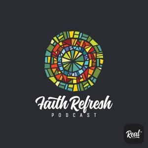 Faith Refresh (Real FM) by The Real FM Podcast Network