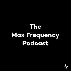 The Max Frequency Podcast by Max Roberts