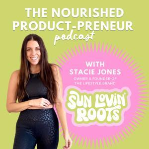 The Nourished Product-Preneur Podcast by Stacie Jones & SunLovinRoots