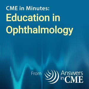 CME in Minutes: Education in Ophthalmology by Answers in CME