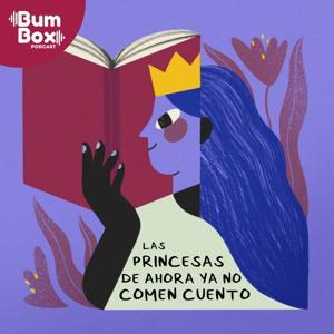 Las princesas de ahora ya no comen cuento by Bumbox Podcast