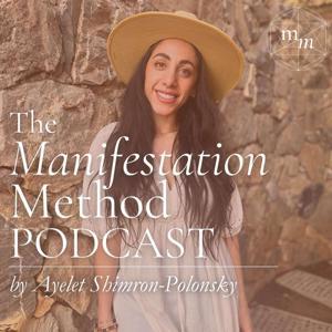 The Manifestation Method Podcast by Ayelet Polonsky by Ayelet Polonsky