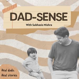 DadSense with Subhasis Mishra by Subhasis Mishra