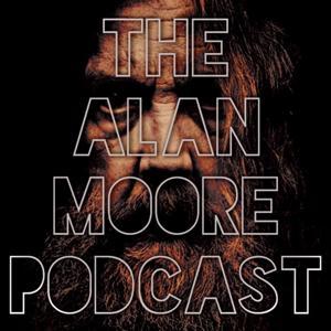 The Alan Moore Podcast by The Topic Archives