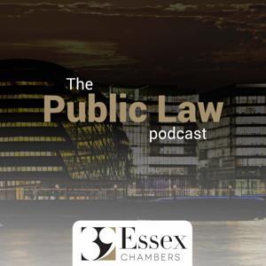 The Public Law Podcast by 39 Essex Chambers