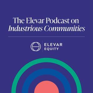The Elevar Podcast on Industrious Communities by Elevar Equity