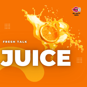 Juice: Fresh Talk by Big Mouth Media