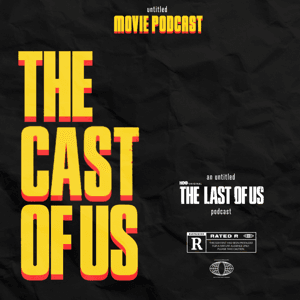The Cast of Us | An untitled HBO The Last of Us Podcast by Matt Rorabeck and Eric Marchen