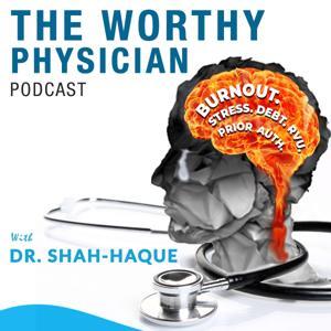 The Worthy Physician by Dr. Sapna Shah-Haque MD