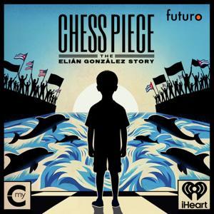 Chess Piece: The Elián González Story by My Cultura and iHeartPodcasts