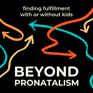 Beyond Pronatalism | Finding fulfillment, with or without kids by Population Balance