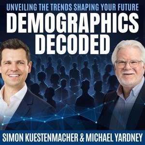 Demographics Decoded - Unveiling the trends shaping your future by Simon Kuestenmacher and Michael Yardney