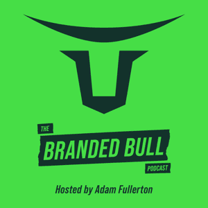 Branded Bull Podcast by Adam Fullerton