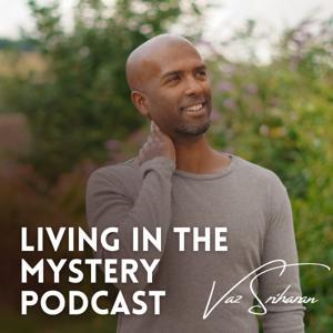 Living in the Mystery Podcast by Vaz Sriharan