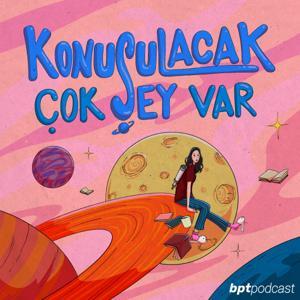 Konuşulacak Çok Şey Var! by Zeynep Hantik - Podcast BPT