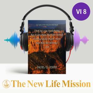 Giải Nghĩa và Bài Giảng Sách Khải Huyền - Thời kỳ của Antichrist, Sự Tuận Đạo, Sự Cất Lên và Vương Quốc Ngàn Năm Sắp Xảy Ra Không? ( II ) by The New Life Mission