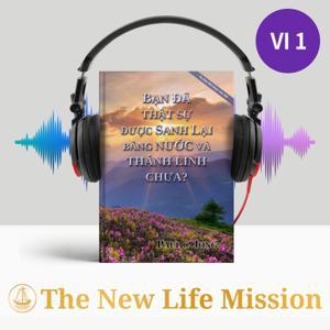 BẠN ĐÃ THẬT SỰ ĐƯỢC SANH LẠI BẰNG NƯỚC VÀ THÁNH LINH CHƯA? [Ấn Bản Mới Được Sửa Đổi] by The New Life Mission