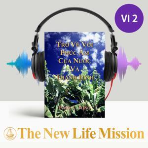 Trở về với Phúc Âm Của Nước và Thánh Linh by The New Life Mission