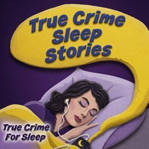 True Crime Sleep Stories by True Crime Sleep Stories