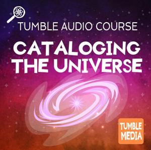 Cataloging the Universe - An Audio Course from Tumble Media! by Tumble Media