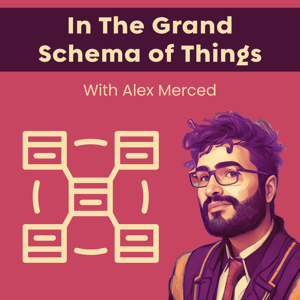 In The Grand Schema of Things by Alex Merced Podcasts