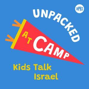 UNPACKED at Camp: Kids Talk Israel by Unpacked